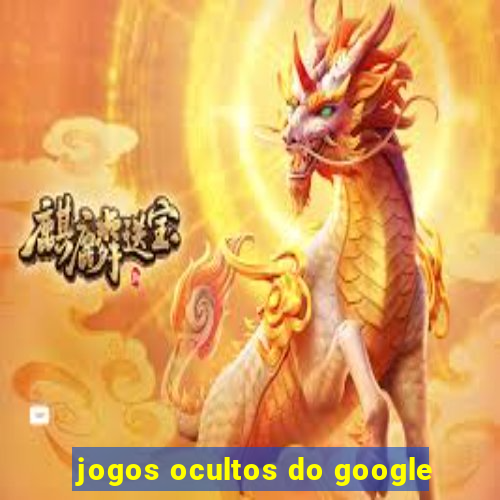 jogos ocultos do google